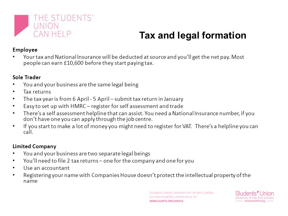 Tax and legal formation Employee Your tax and National Insurance will be deducted at source and you’ll get the net pay.