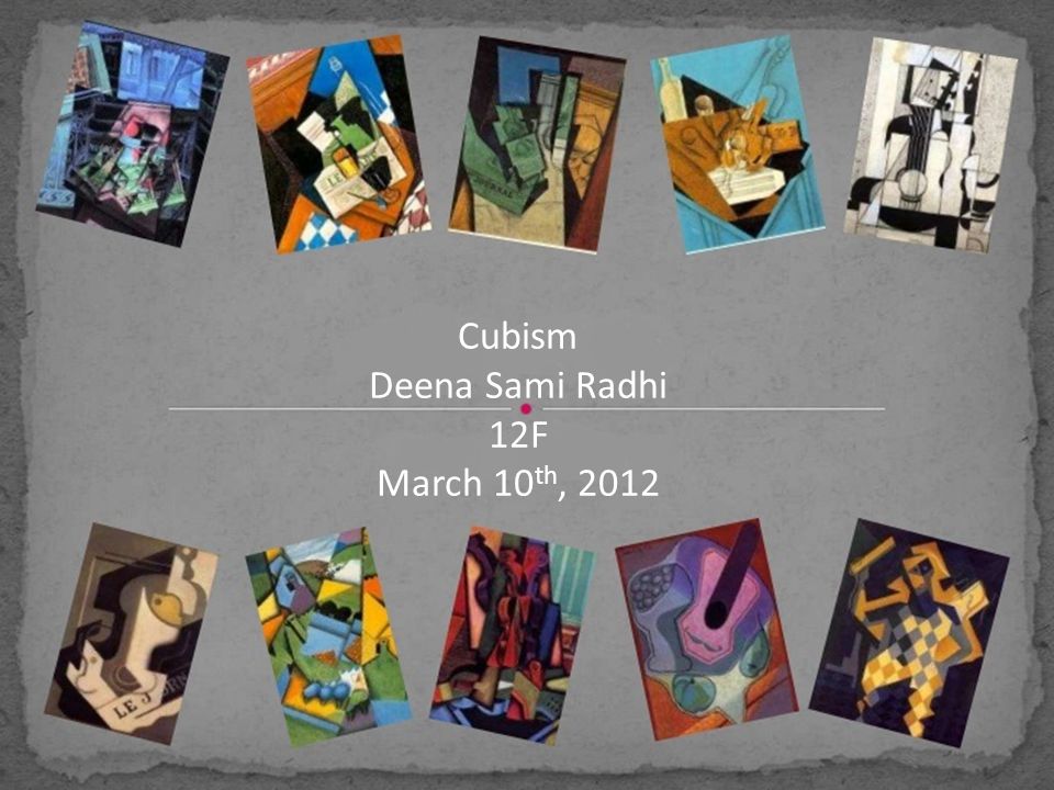 Cubism Deena Sami Radhi 12F March 10 th, 2012
