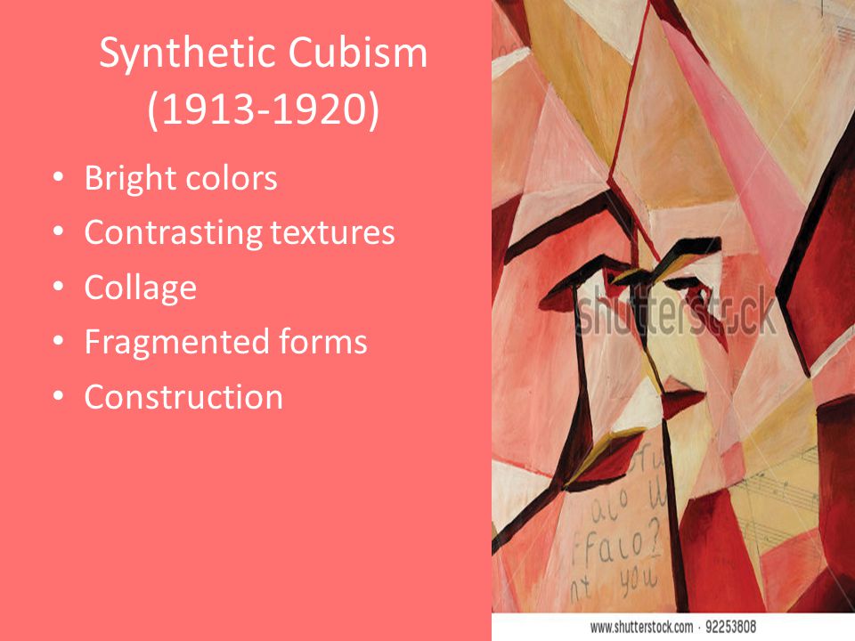 Synthetic Cubism ( ) Bright colors Contrasting textures Collage Fragmented forms Construction