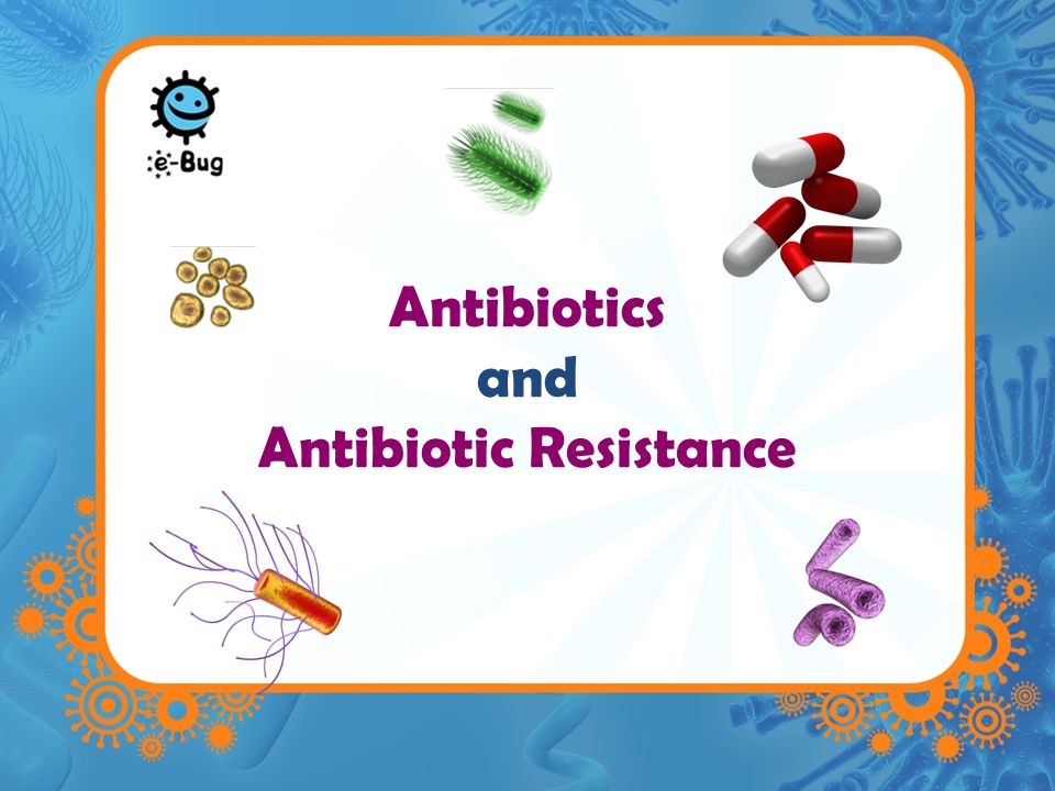 antibiotics and antibiotic resistance.