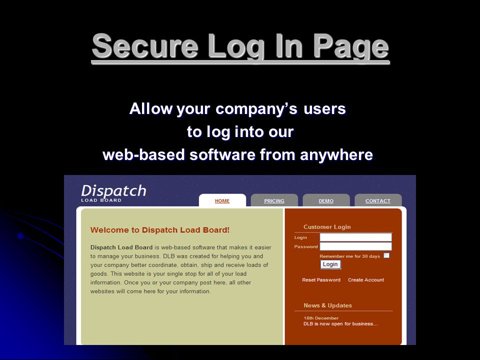 Secure Log In Page Allow your company’s users to log into our to log into our web-based software from anywhere