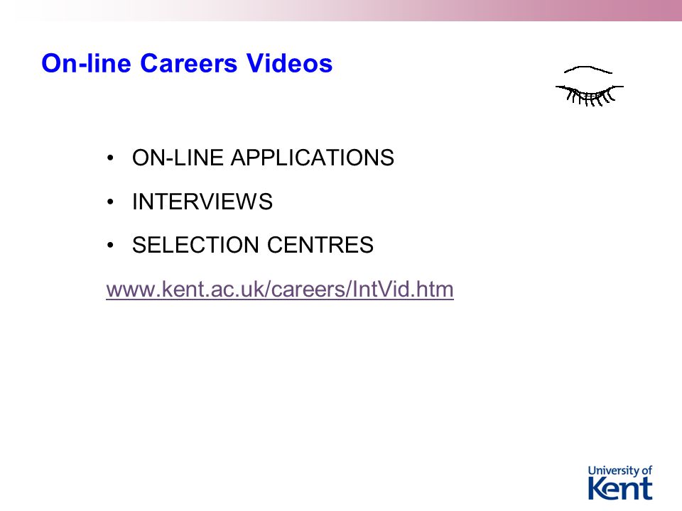 On-line Careers Videos ON-LINE APPLICATIONS INTERVIEWS SELECTION CENTRES