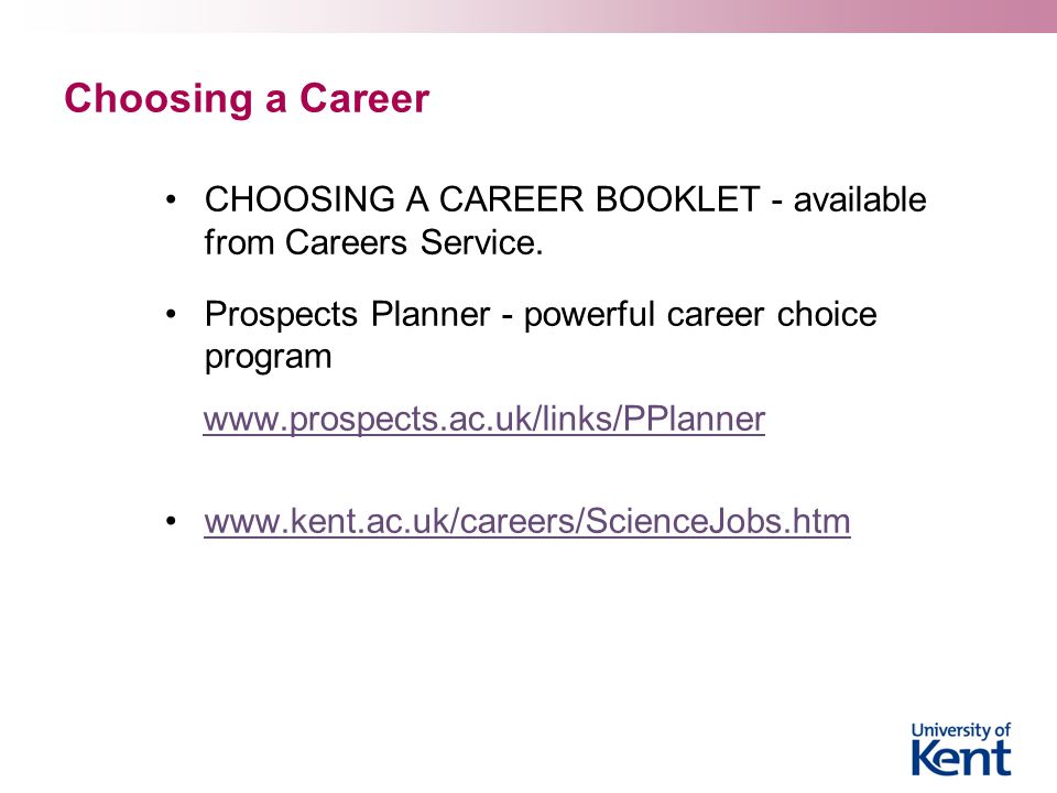 Choosing a Career CHOOSING A CAREER BOOKLET - available from Careers Service.