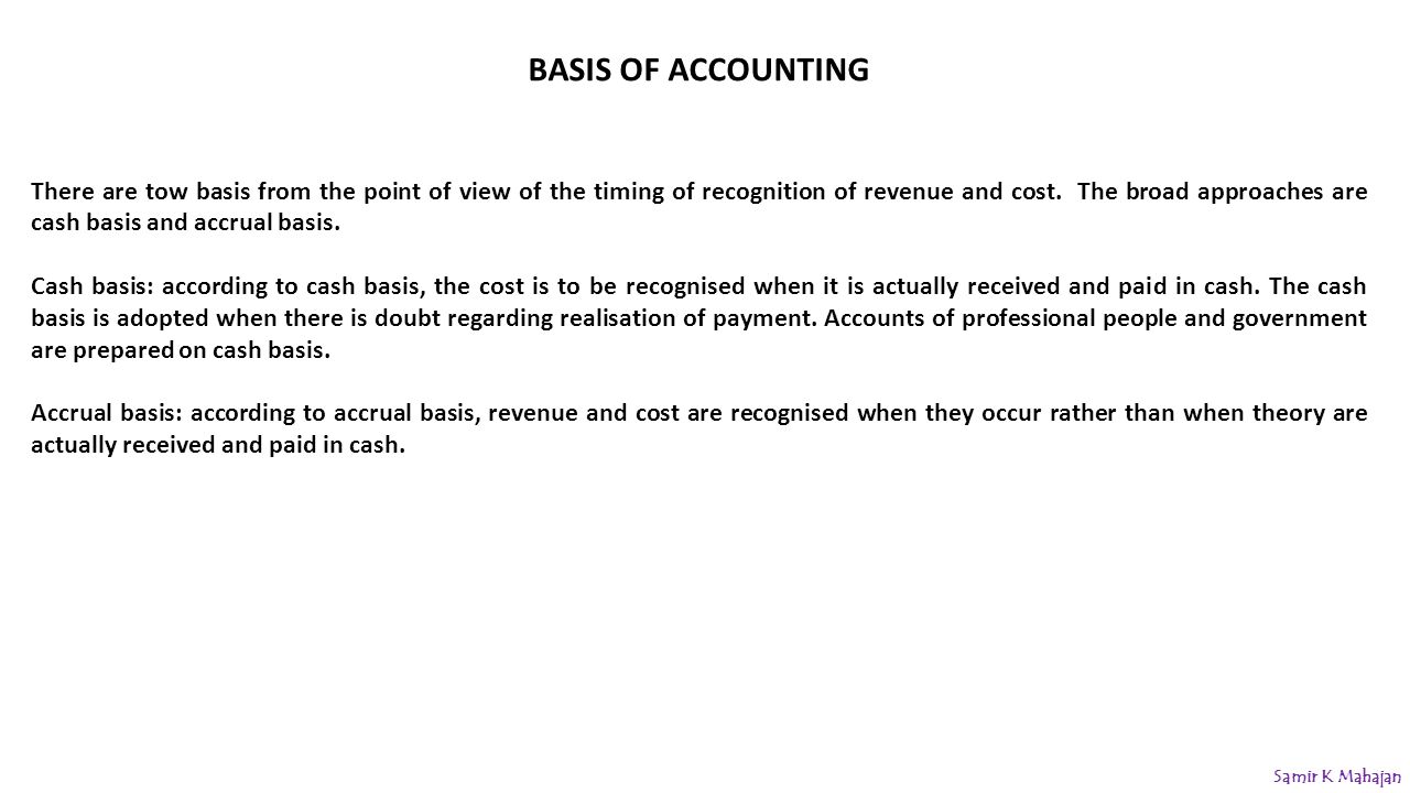 BASIS OF ACCOUNTING There are tow basis from the point of view of the timing of recognition of revenue and cost.