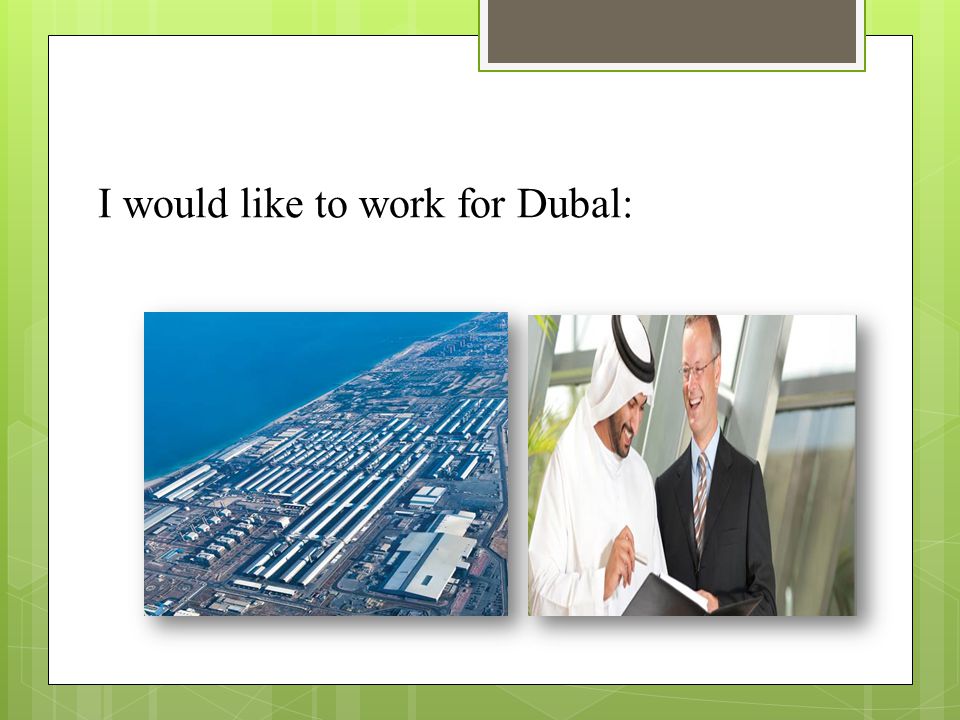 I would like to work for Dubal: