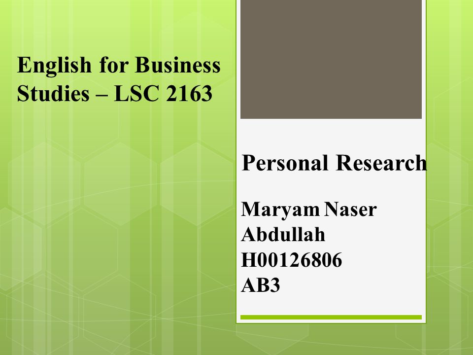 English for Business Studies – LSC 2163 Personal Research Maryam Naser Abdullah H AB3
