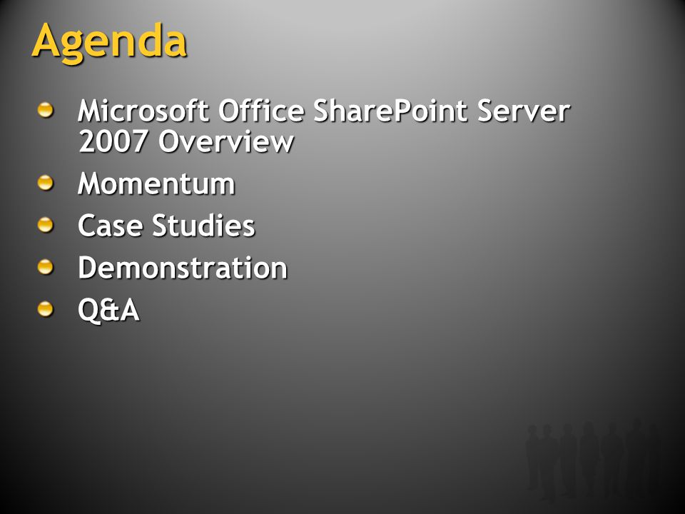 Agenda Microsoft Office SharePoint Server 2007 Overview Momentum Case Studies DemonstrationQ&A