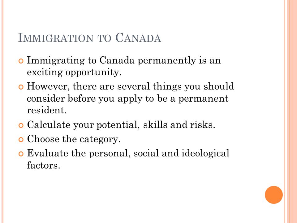 I MMIGRATION TO C ANADA Immigrating to Canada permanently is an exciting opportunity.