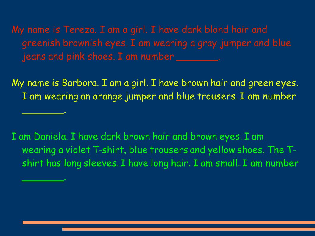 My name is Tereza. I am a girl. I have dark blond hair and greenish brownish eyes.