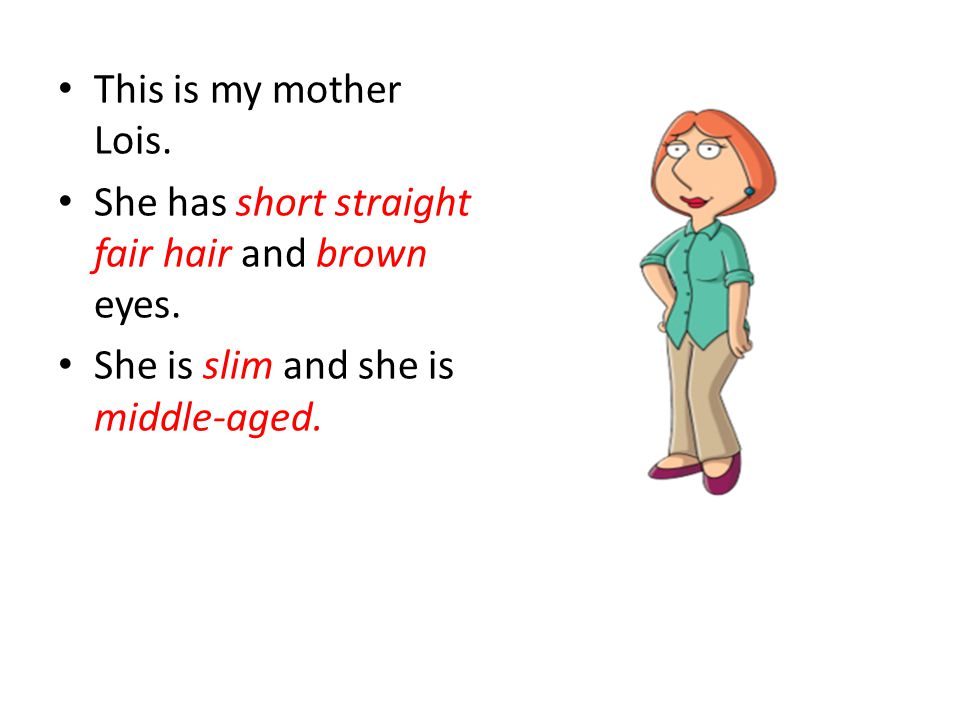 This is my mother Lois. She has short straight fair hair and brown eyes.