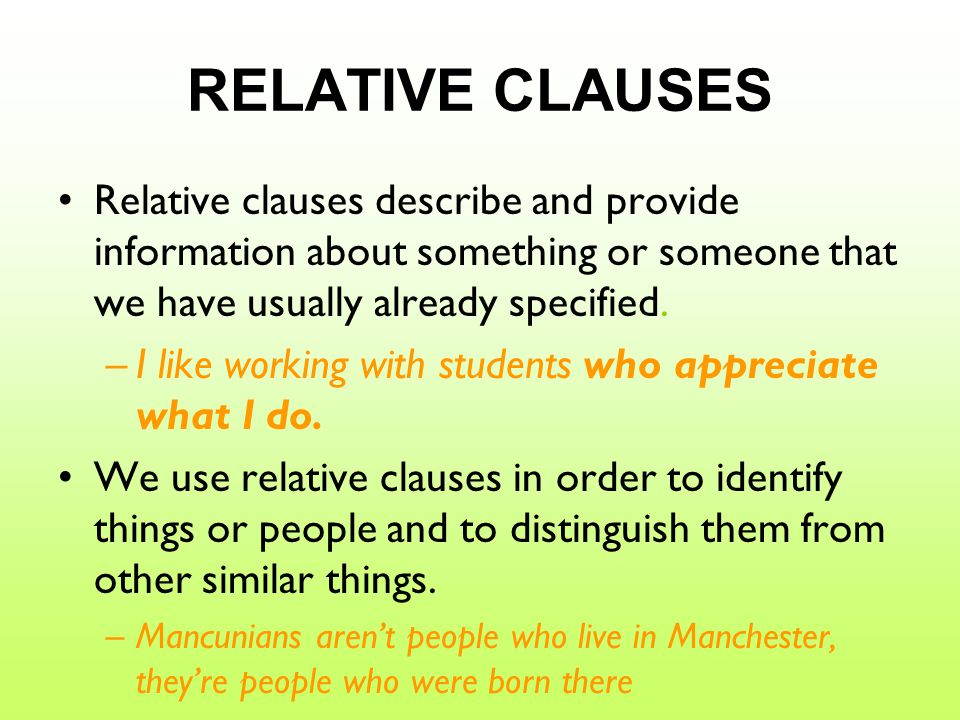 Relative clauses describe and provide information about something or someone that we have usually already specified.