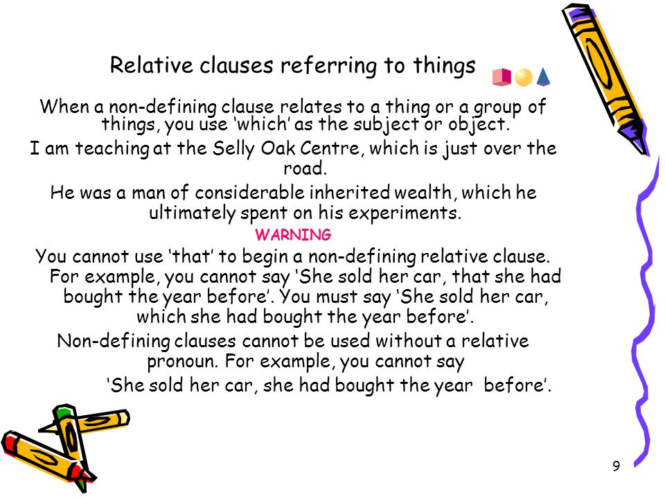 8 Relative clauses referring to people When a non-defining clause relates to a person or group of people, you use ‘who’ as the subject of the clause, or ‘who’ or ‘whom’ as the object of the clause.