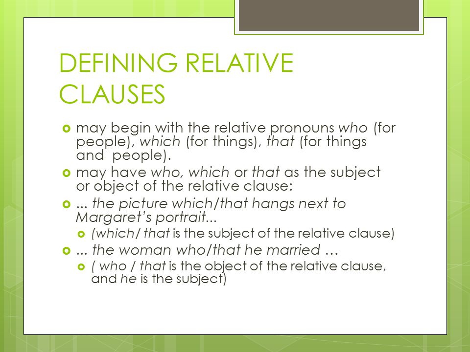 DEFINING RELATIVE CLAUSES  may begin with the relative pronouns who (for people), which (for things), that (for things and people).