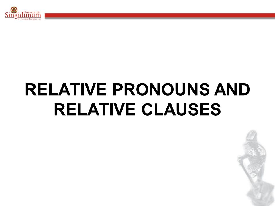 RELATIVE PRONOUNS AND RELATIVE CLAUSES