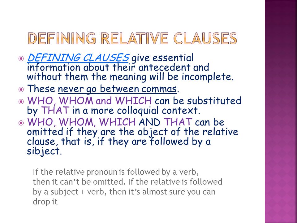  DEFINING CLAUSES give essential information about their antecedent and without them the meaning will be incomplete.