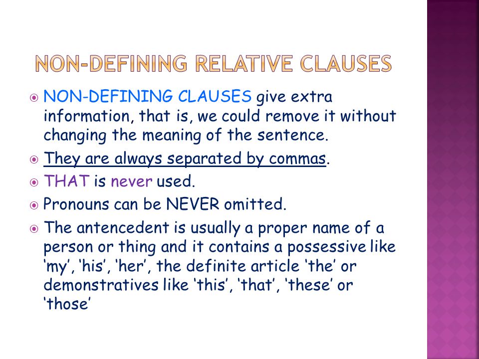  NON-DEFINING CLAUSES give extra information, that is, we could remove it without changing the meaning of the sentence.