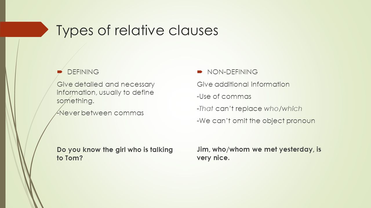 Types of relative clauses  DEFINING Give detailed and necessary information, usually to define something.
