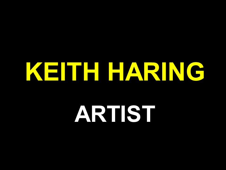 KEITH HARING ARTIST