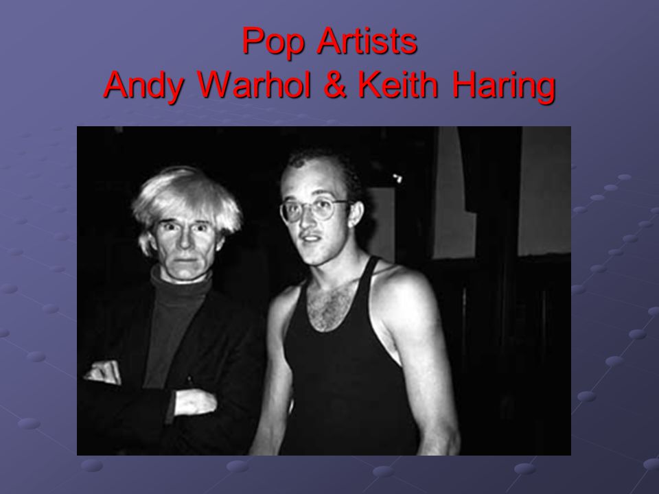 Pop Artists Andy Warhol & Keith Haring