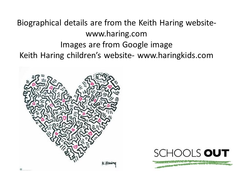 Biographical details are from the Keith Haring website-   Images are from Google image Keith Haring children’s website-