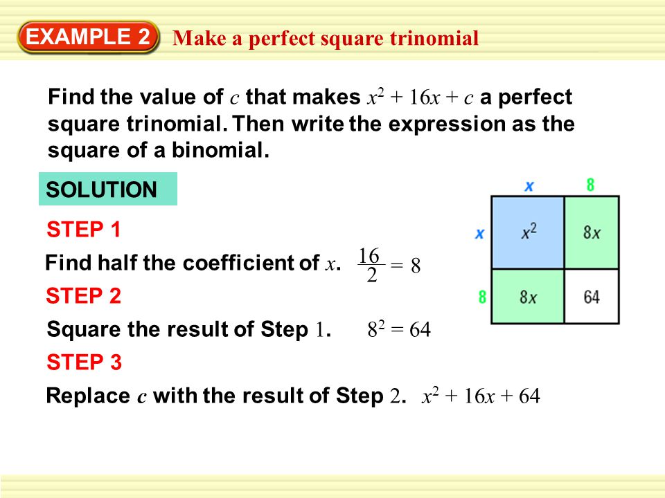 EXAMPLE 2 Make a perfect square trinomial Find the value of c that makes x x + c a perfect square trinomial.