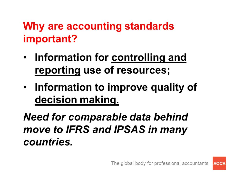 The global body for professional accountants Why are accounting standards important.