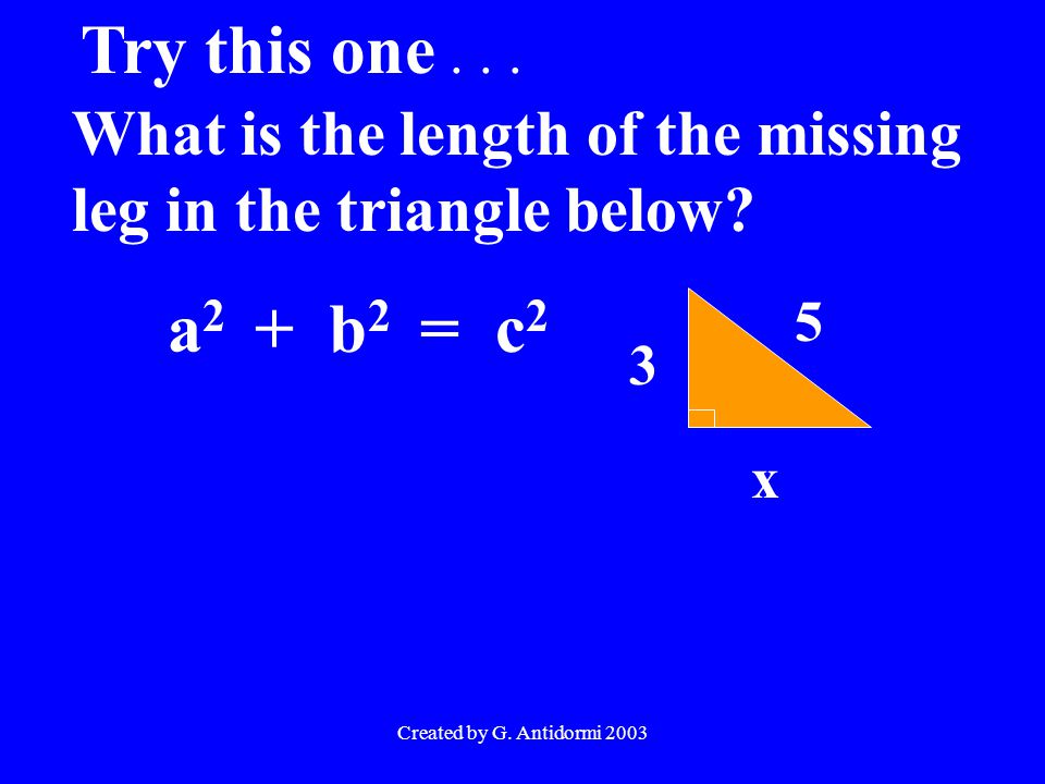 Created by G. Antidormi 2003 What is the length of the missing leg in the triangle below.