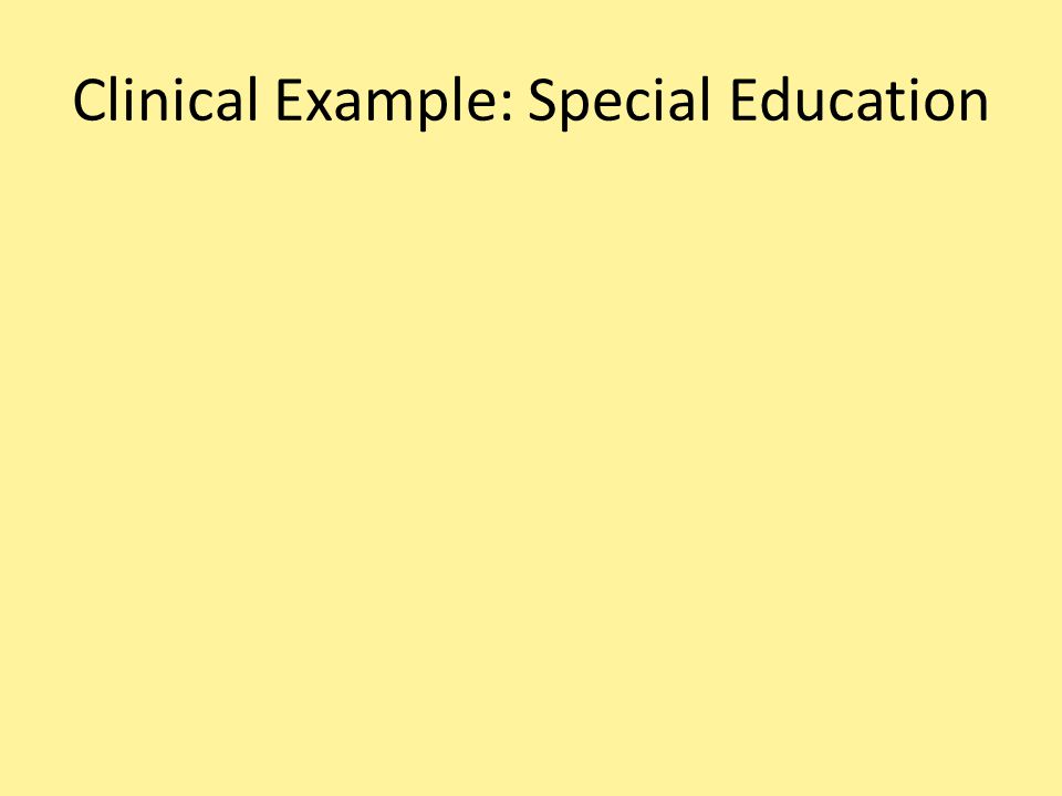 Clinical Example: Special Education
