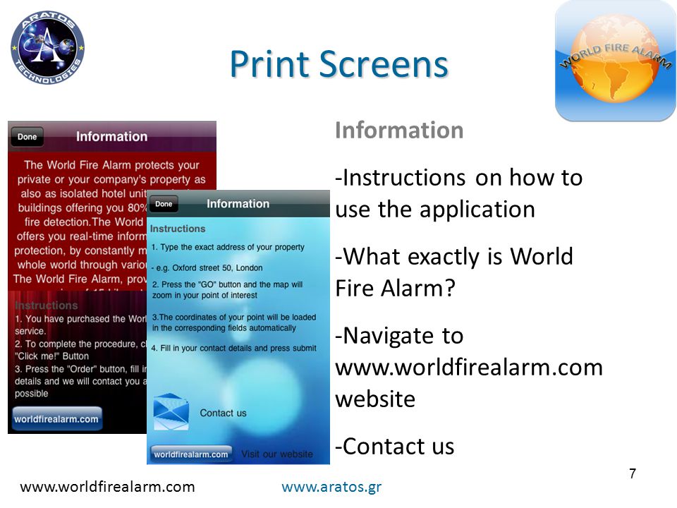 7 Print Screens   Information -Instructions on how to use the application -What exactly is World Fire Alarm.