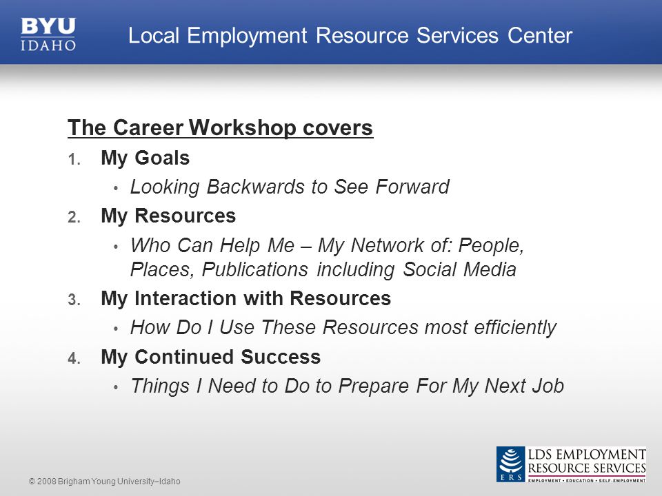 © 2008 Brigham Young University–Idaho The Career Workshop covers 1.