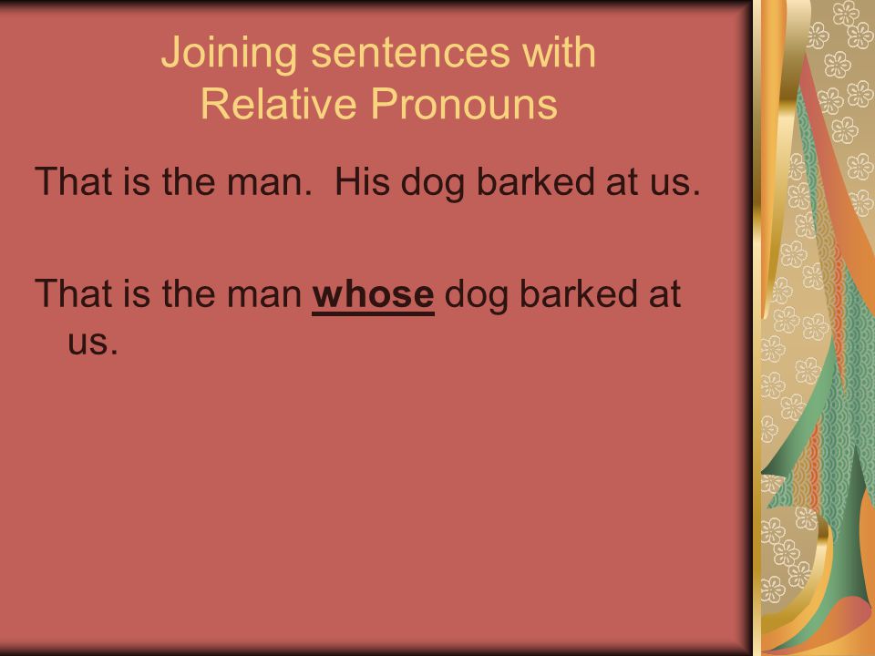 Joining sentences with Relative Pronouns That is the man.