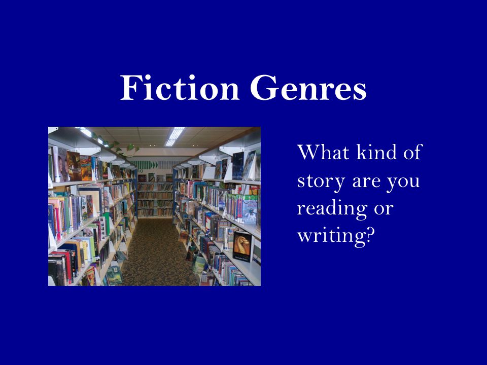 Fiction Genres What kind of story are you reading or writing