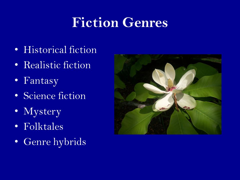 Fiction Genres Historical fiction Realistic fiction Fantasy Science fiction Mystery Folktales Genre hybrids