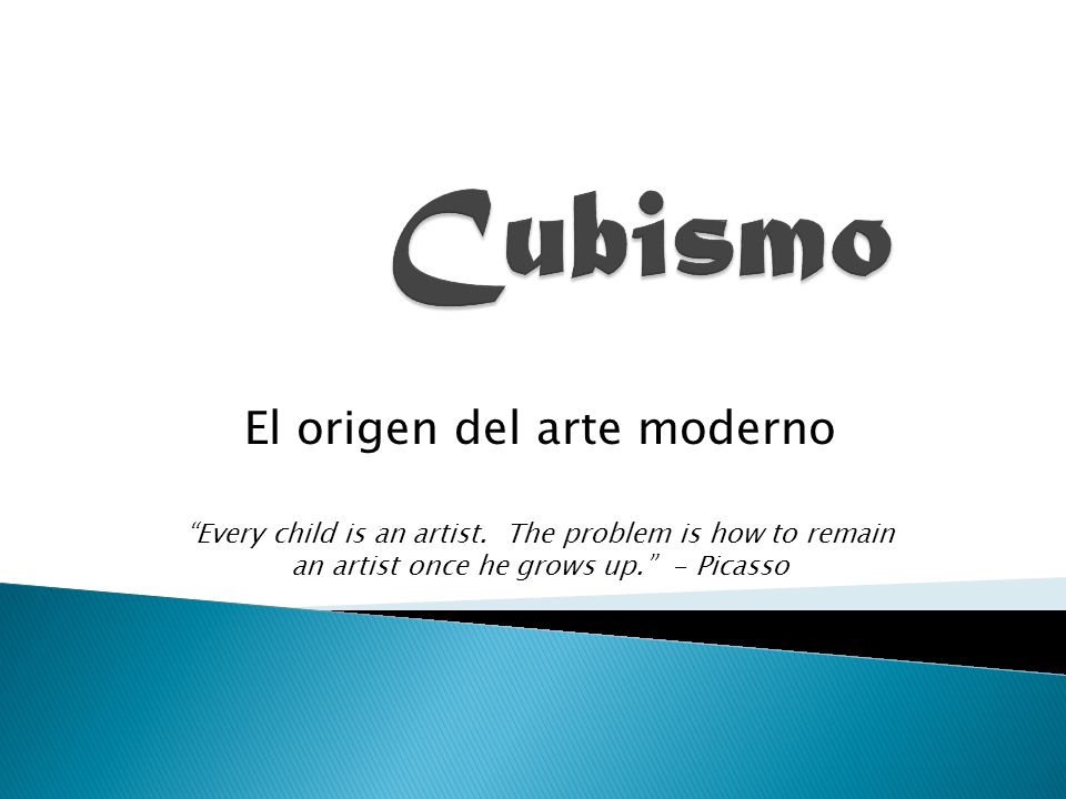El origen del arte moderno Every child is an artist.