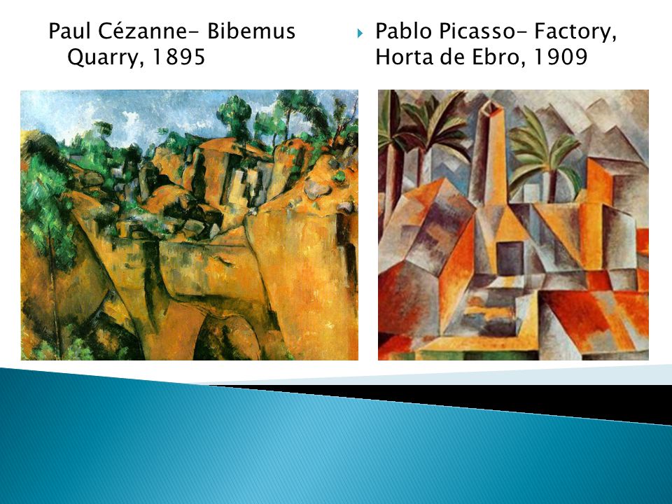 Paul Cézanne- Bibemus Quarry, 1895  Pablo Picasso- Factory, Horta de Ebro, 1909
