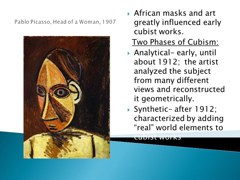 Pablo Picasso, Head of a Woman, 1907  African masks and art greatly influenced early cubist works.