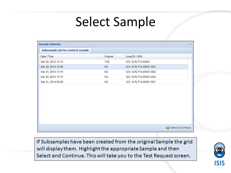 Select Sample If Subsamples have been created from the original Sample the grid will display them.