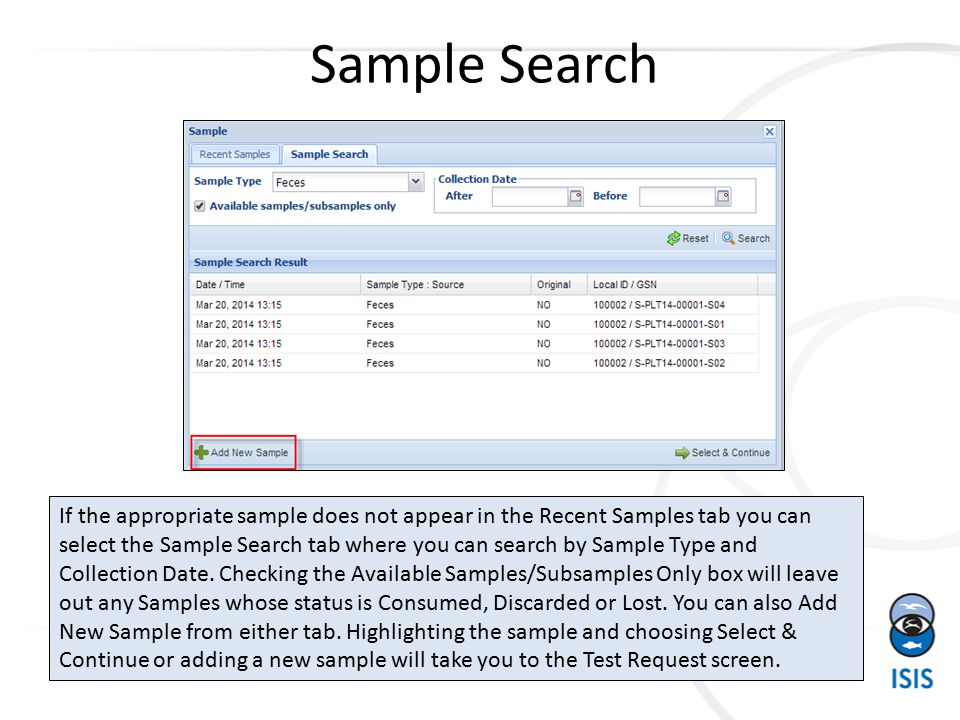 Sample Search If the appropriate sample does not appear in the Recent Samples tab you can select the Sample Search tab where you can search by Sample Type and Collection Date.