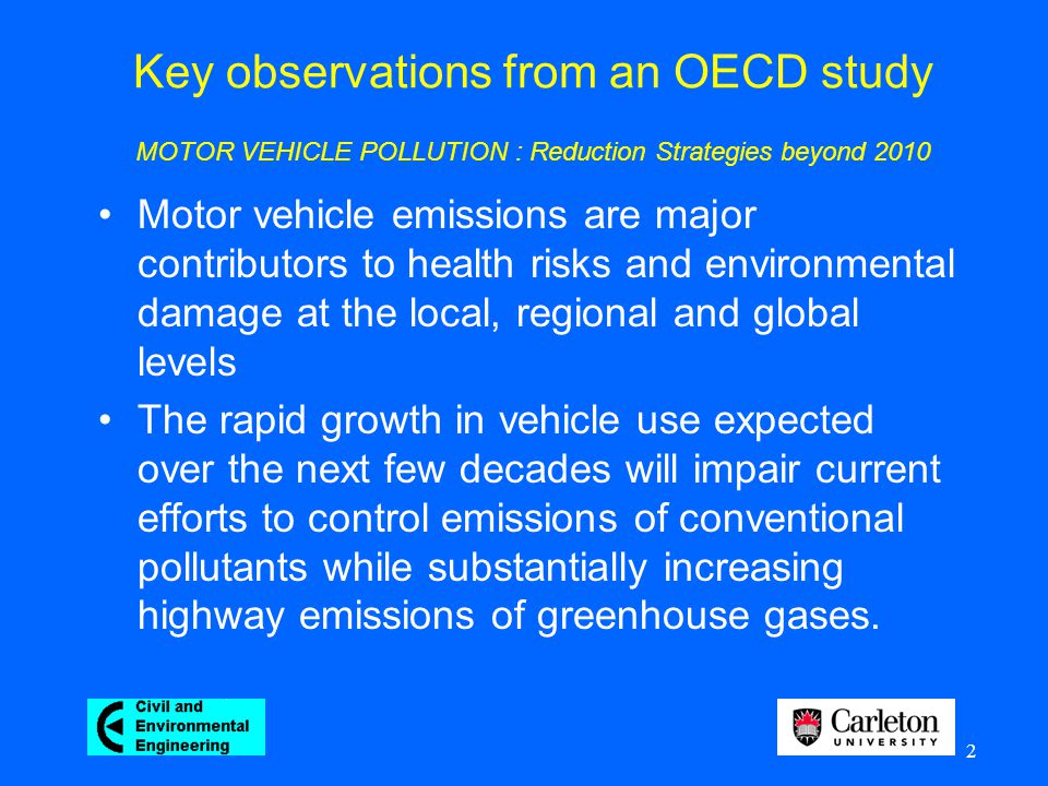 2 Motor vehicle emissions are major contributors to health risks and environmental damage at the local, regional and global levels The rapid growth in vehicle use expected over the next few decades will impair current efforts to control emissions of conventional pollutants while substantially increasing highway emissions of greenhouse gases.