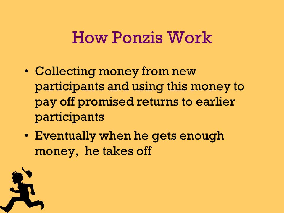 How Ponzis Work A Ponzi scheme is an investment scheme in which returns are paid to earlier investors… out of money paid into the scheme by newer investors