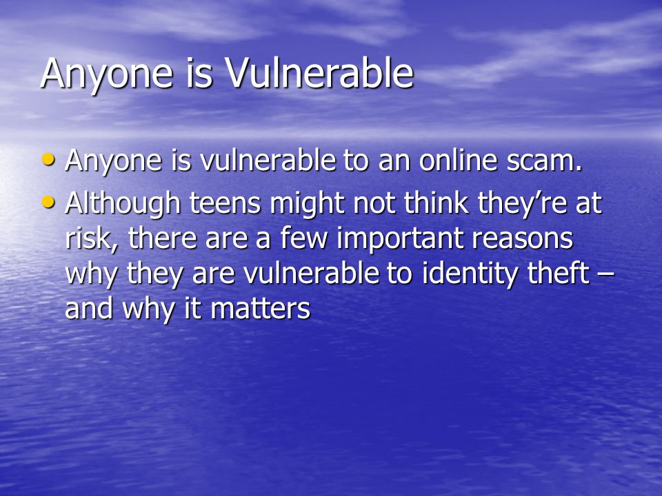 Anyone is Vulnerable Anyone is vulnerable to an online scam.