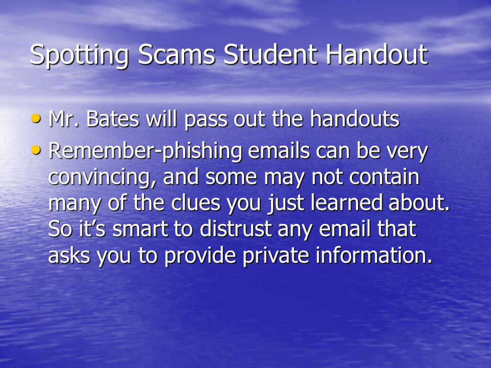 Spotting Scams Student Handout Mr. Bates will pass out the handouts Mr.