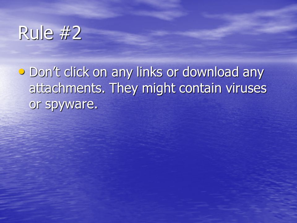 Rule #2 Don’t click on any links or download any attachments.