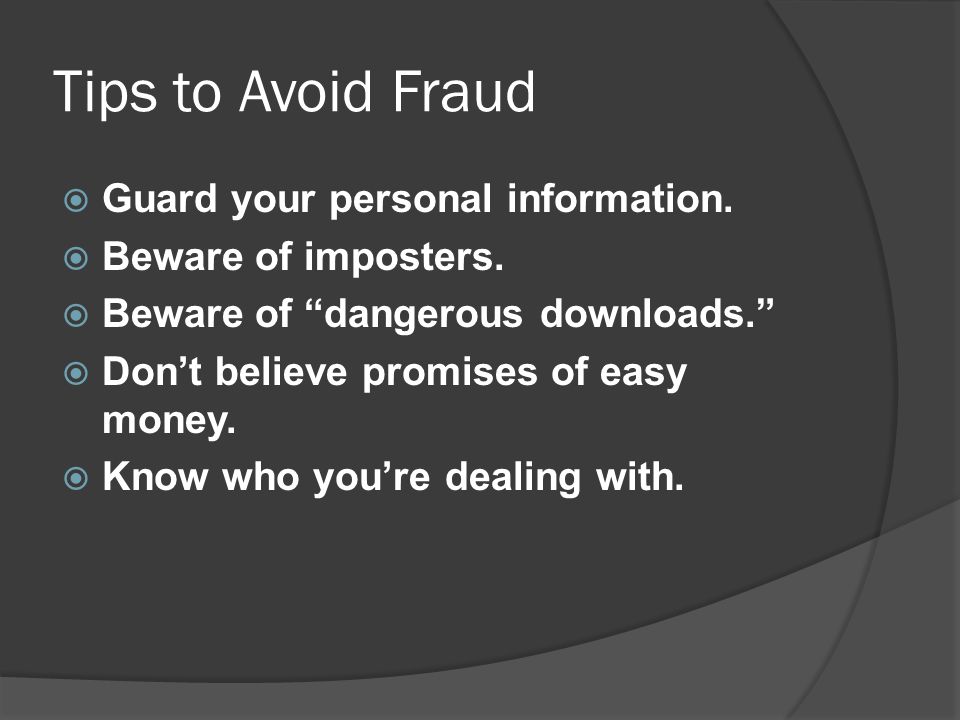 Tips to Avoid Fraud  Guard your personal information.