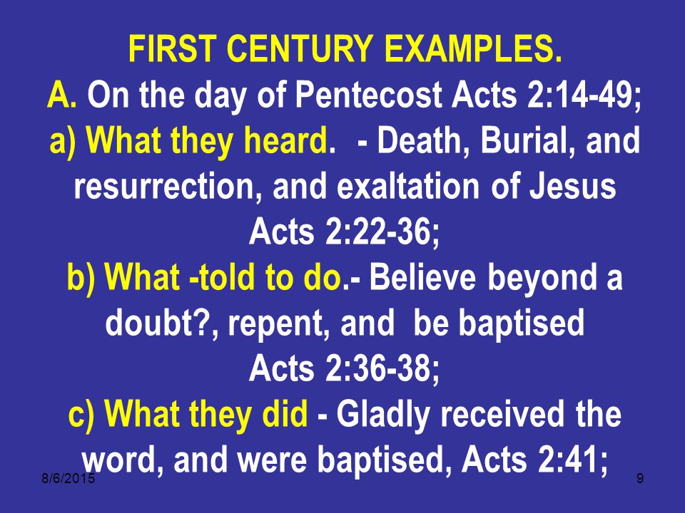 8/6/20159 FIRST CENTURY EXAMPLES. A. On the day of Pentecost Acts 2:14-49; a) What they heard.