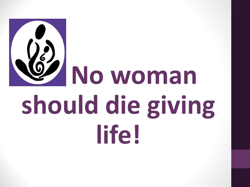 No woman should die giving life!