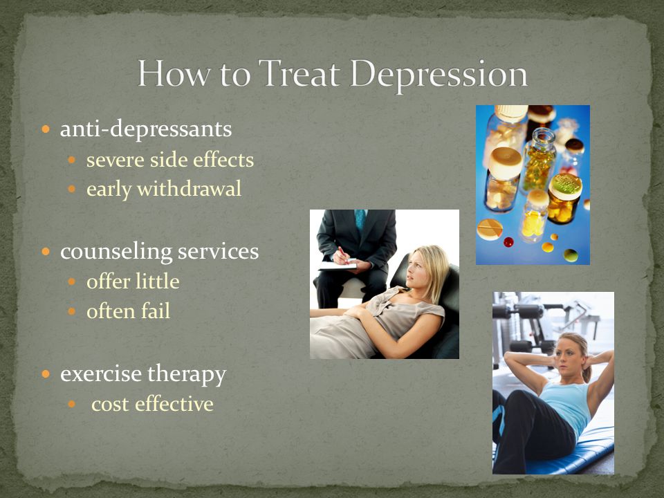 anti-depressants severe side effects early withdrawal counseling services offer little often fail exercise therapy cost effective