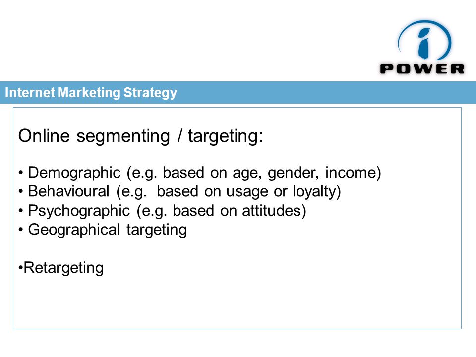 Internet Marketing Strategy Online segmenting / targeting: Demographic (e.g.