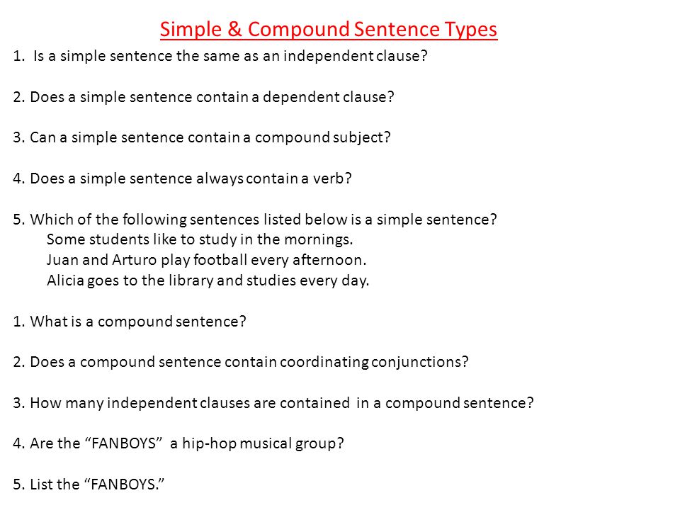 Simple & Compound Sentence Types 1. Is a simple sentence the same as an independent clause.