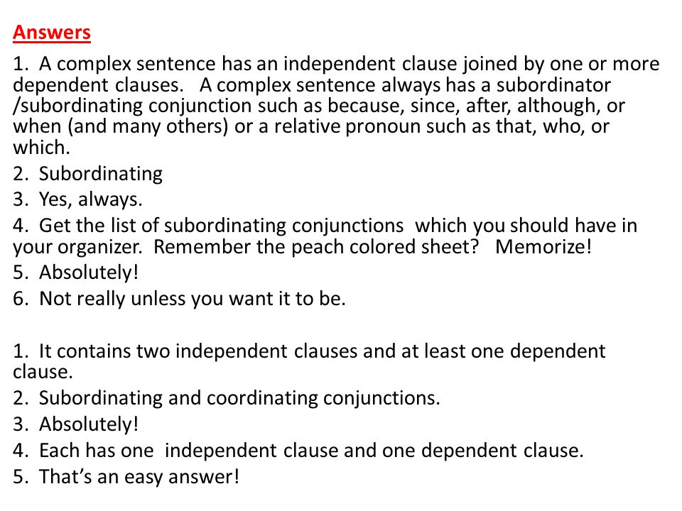Answers 1. A complex sentence has an independent clause joined by one or more dependent clauses.